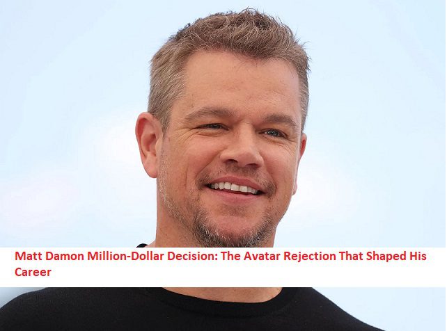 Matt Damon Million-Dollar Decision: The Avatar Rejection That Shaped His Career