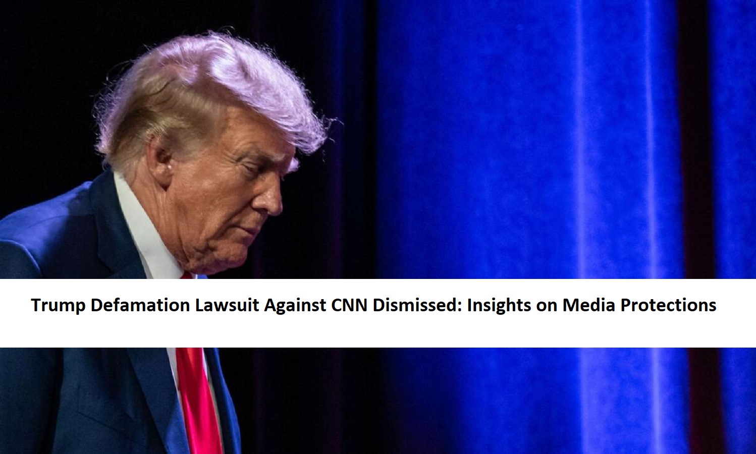 trump-defamation-lawsuit-against-cnn-dismissed-insights-on-media-protections