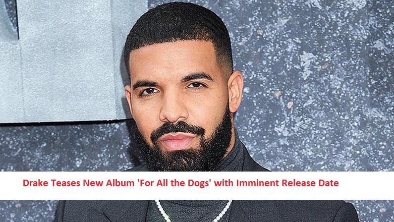 Drake New Album 'For All the Dogs' with Imminent Release Date