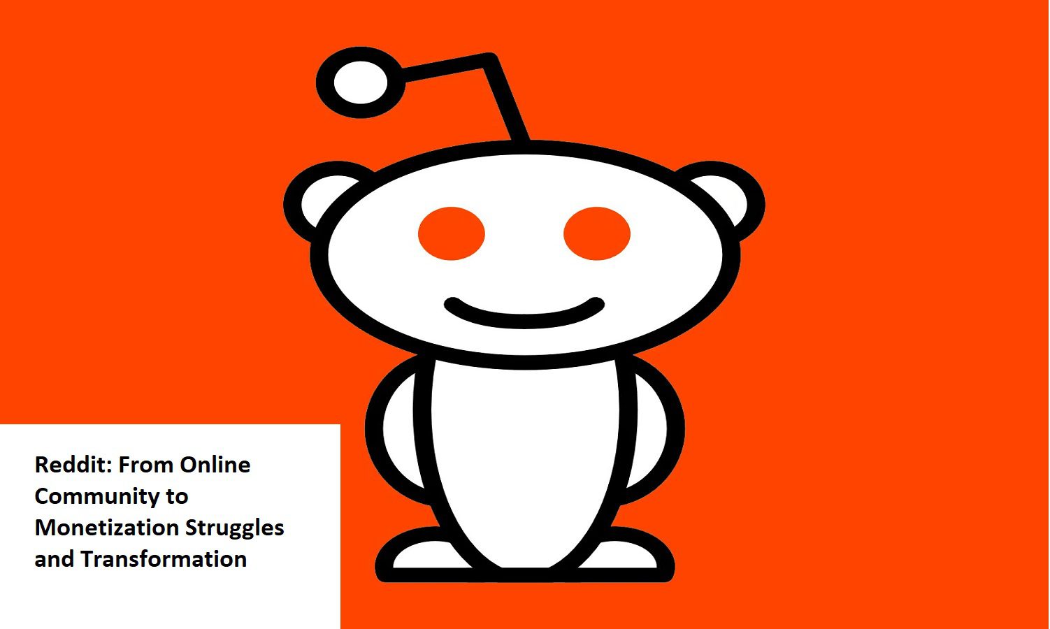 Reddit: From Online Community to Monetization Struggles and Transformation