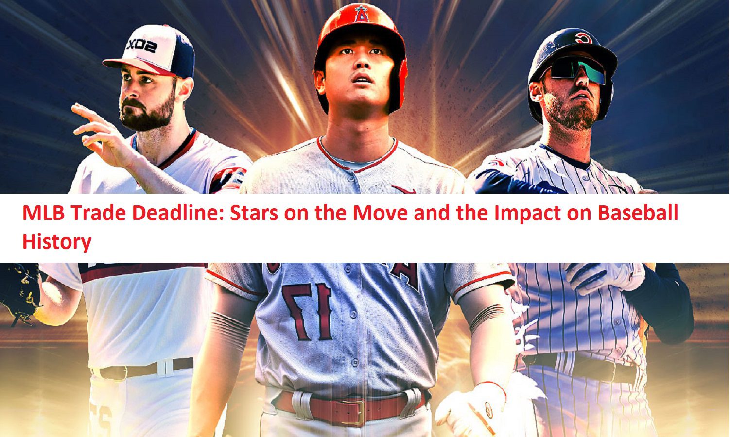 MLB Trade Deadline: Stars on the Move and the Impact on Baseball History