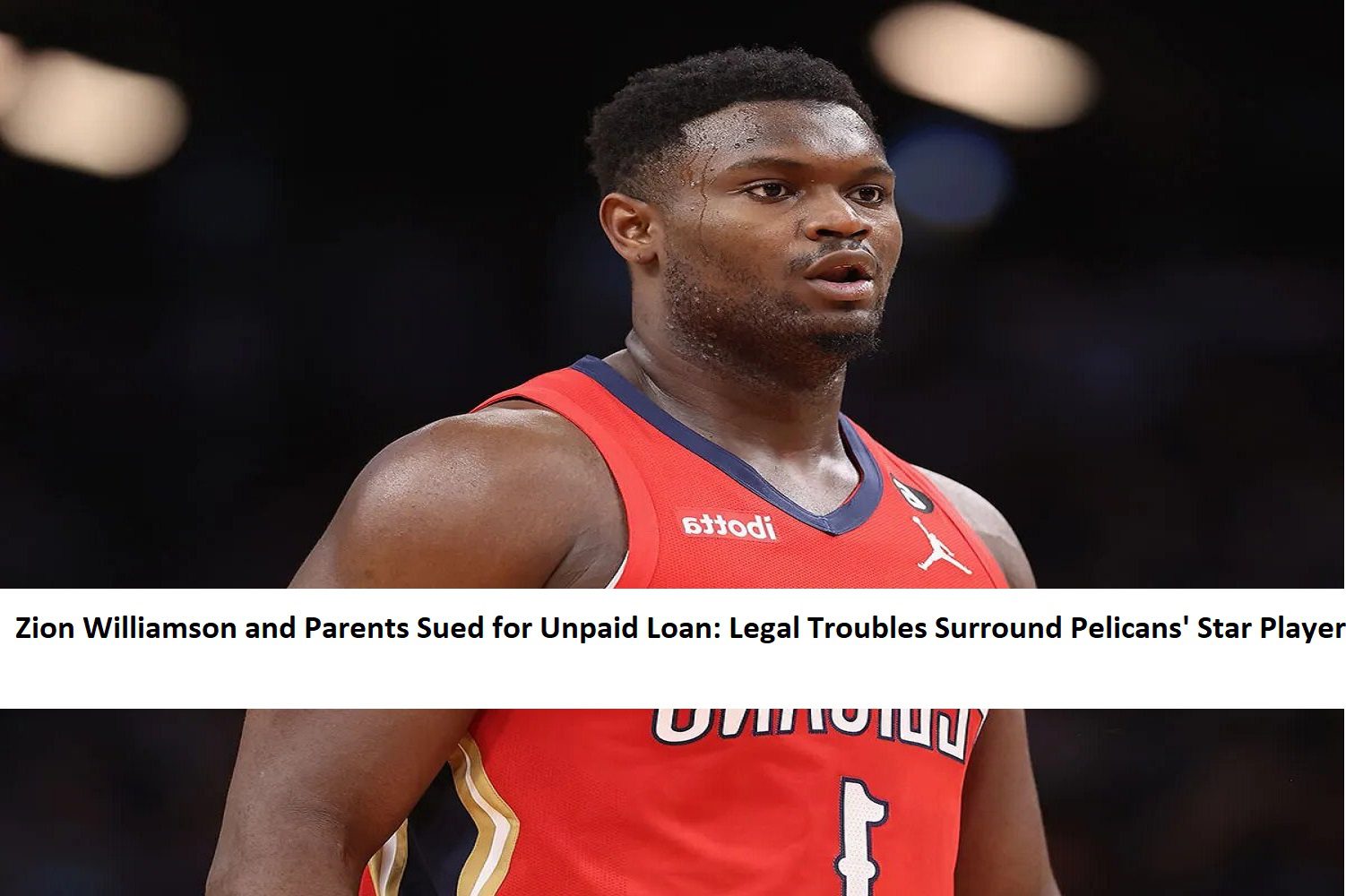 Zion Williamson and Parents Sued for Unpaid Loan: Legal Troubles Surround Pelicans' Star Player