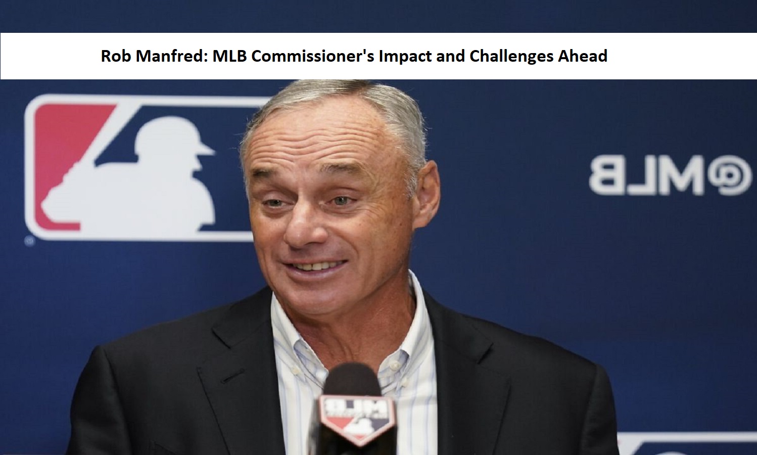 Rob Manfred: MLB Commissioner's Impact and Challenges Ahead