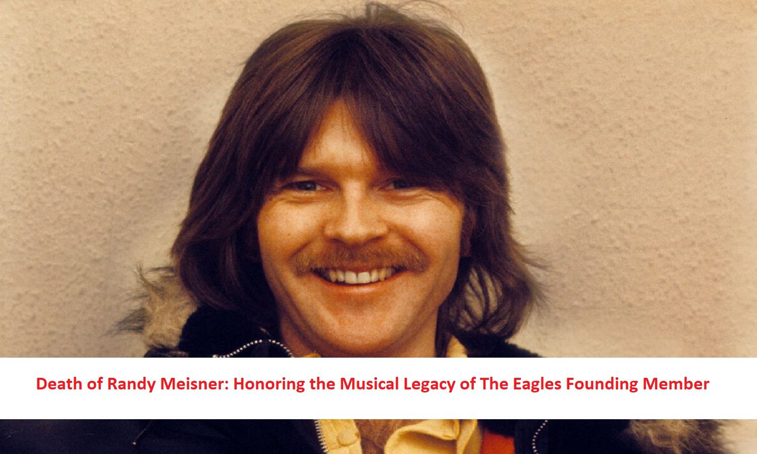 Death of Randy Meisner: Honoring the Musical Legacy of The Eagles Founding Member