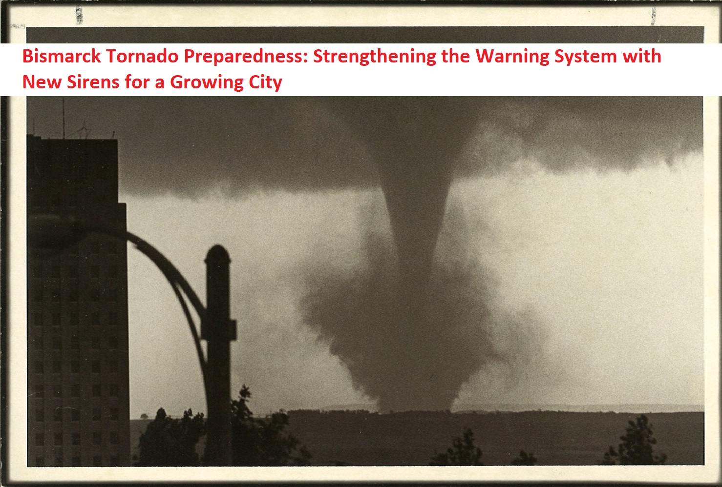 Bismarck Tornado Preparedness: Strengthening the Warning System with New Sirens for a Growing City