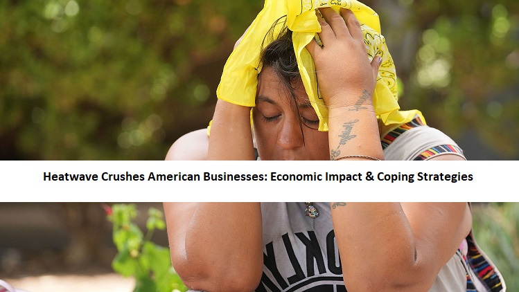 Heatwave Crushes American Businesses: Economic Impact & Coping Strategies