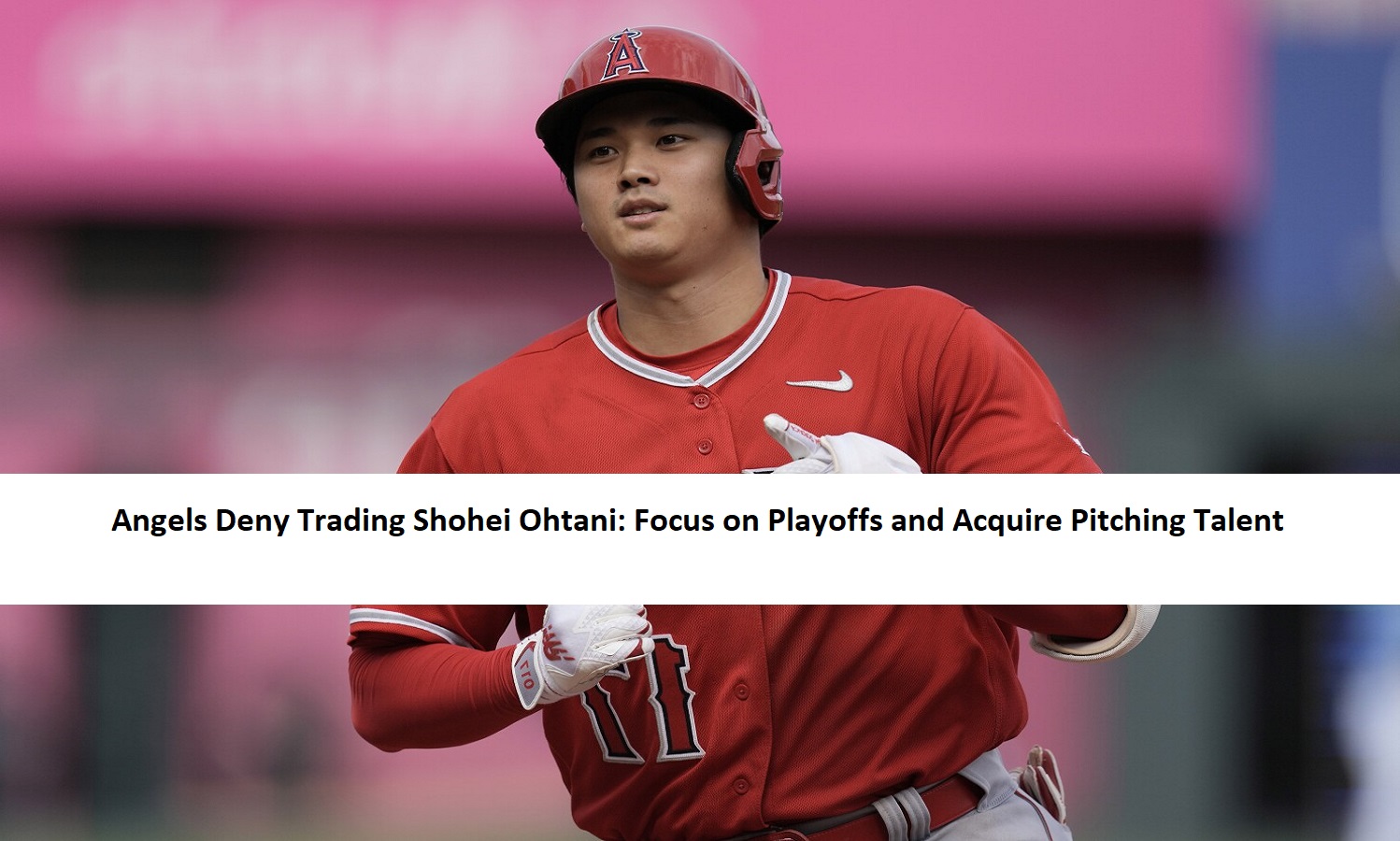 Angels Deny Trading Shohei Ohtani: Focus on Playoffs and Acquire Pitching Talent