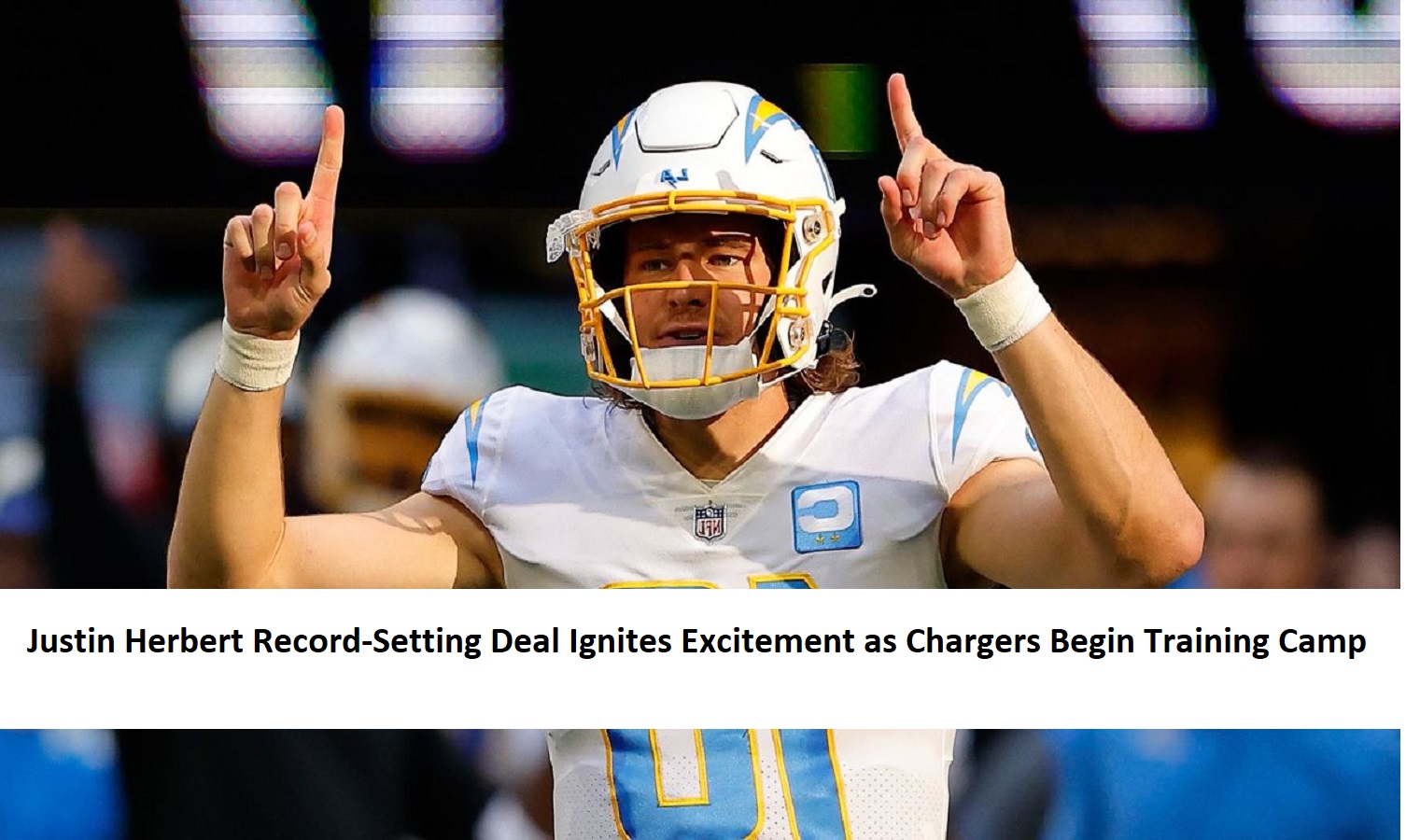Justin Herbert Record-Setting Deal Ignites Excitement as Chargers Begin Training Camp