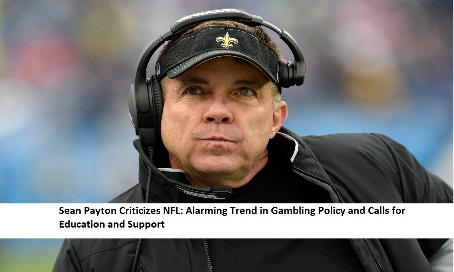 Sean Payton Criticizes NFL: Alarming Trend in Gambling Policy and Calls for Education and Support