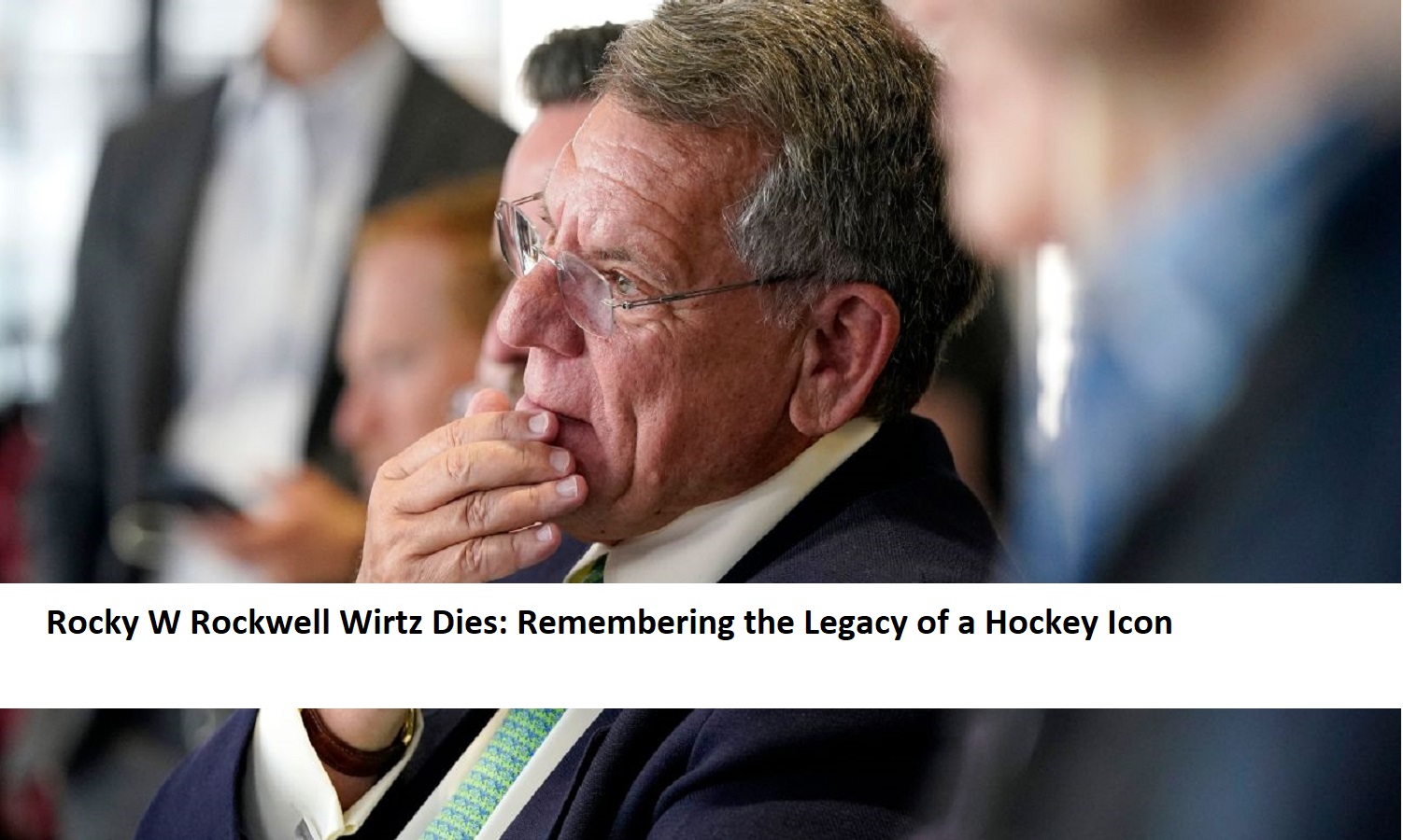 Rocky W Rockwell Wirtz Dies: Remembering the Legacy of a Hockey Icon