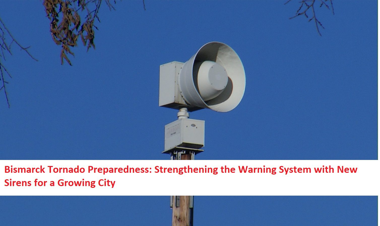 Bismarck Tornado Preparedness: Strengthening the Warning System with New Sirens for a Growing City