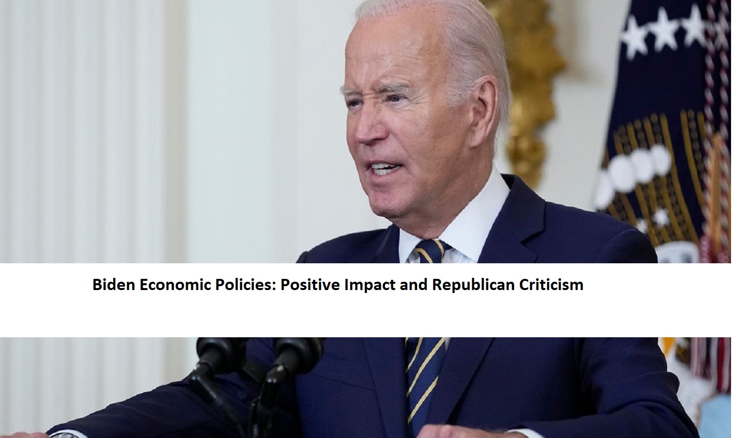 Biden Economic Policies: Positive Impact and Republican Criticism