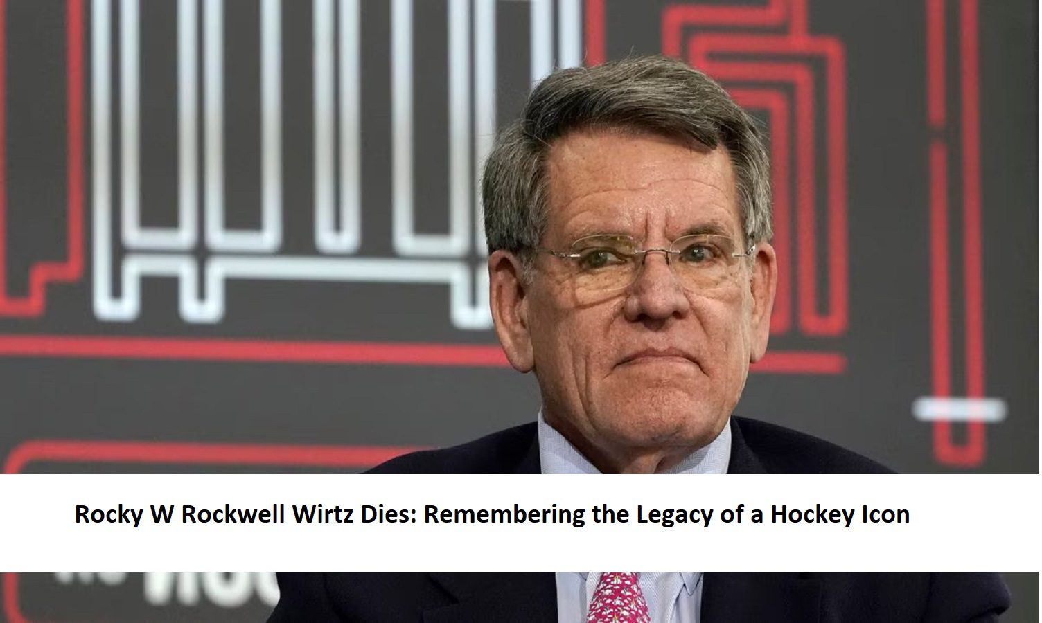 Rocky W Rockwell Wirtz Dies: Remembering the Legacy of a Hockey Icon