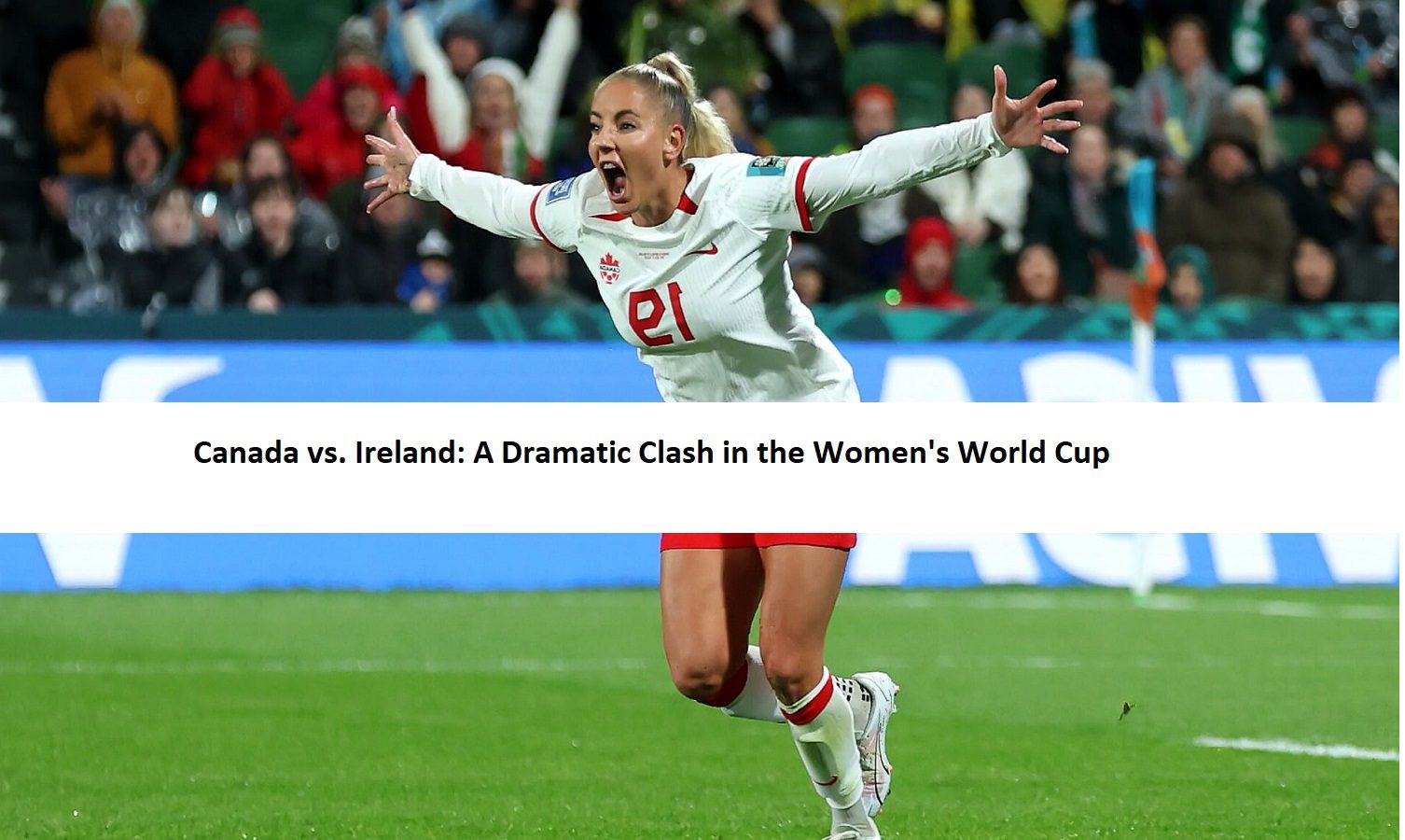 Canada vs. Ireland: A Dramatic Clash in the Women's World Cup