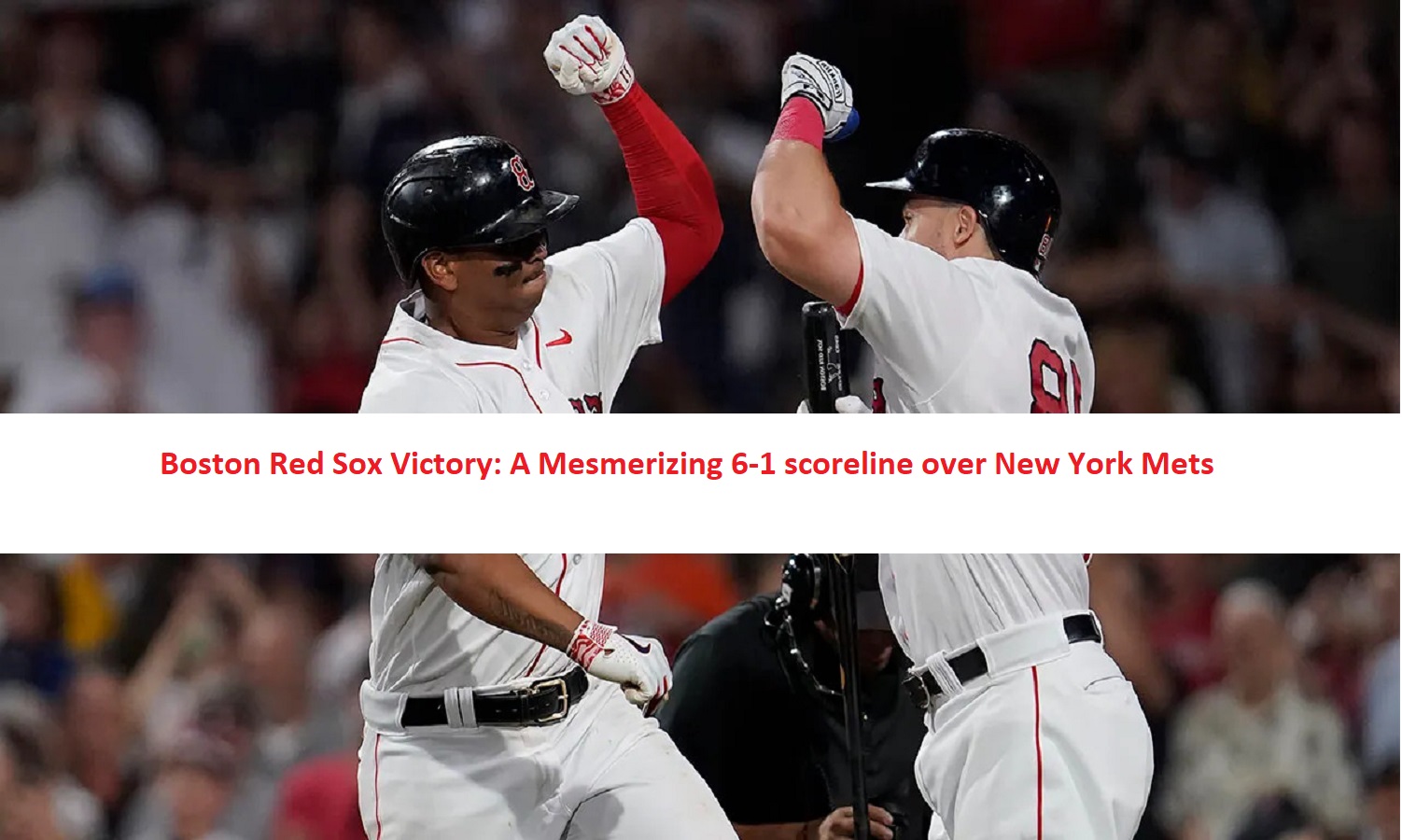 Boston Red Sox Victory: A Mesmerizing 6-1 scoreline over New York Mets