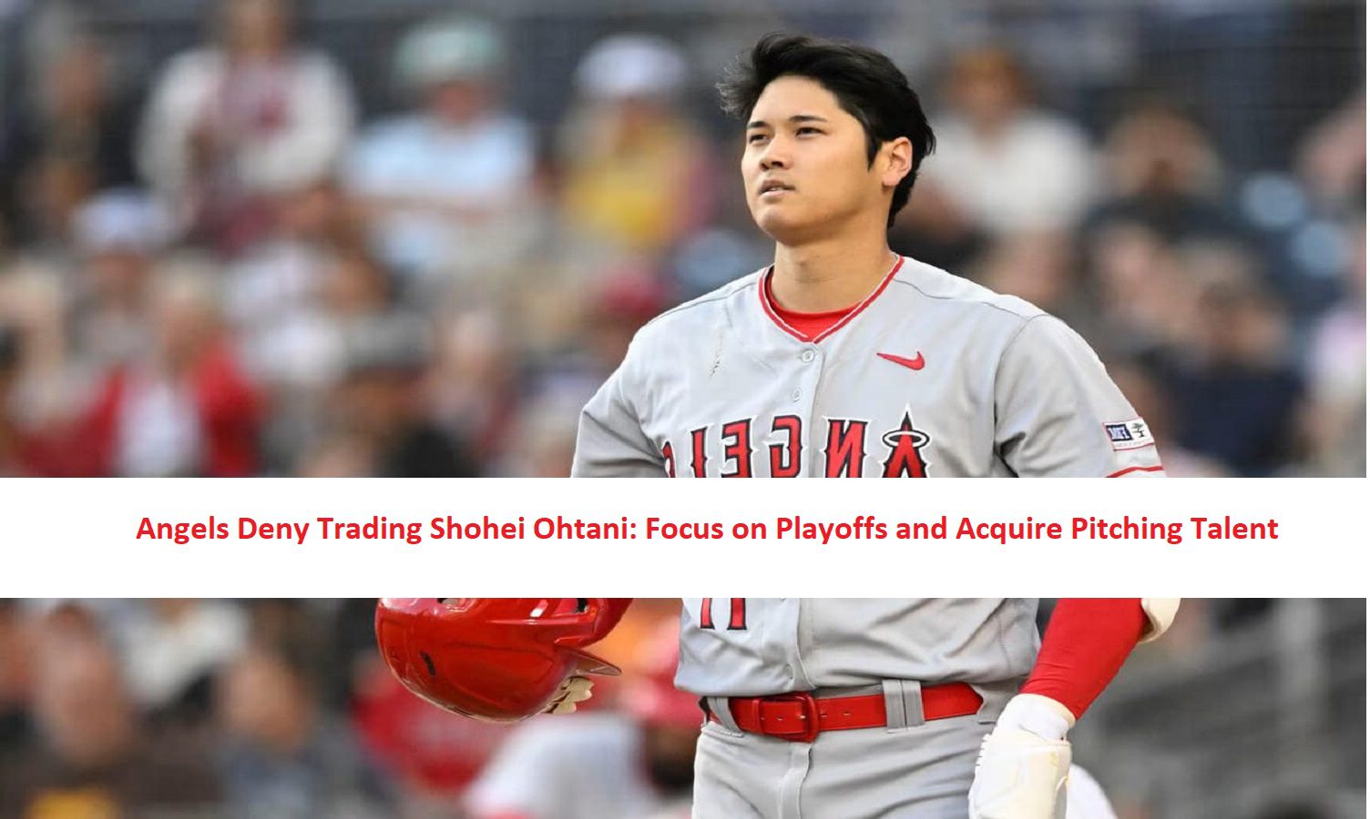 Angels Deny Trading Shohei Ohtani: Focus on Playoffs and Acquire Pitching Talent