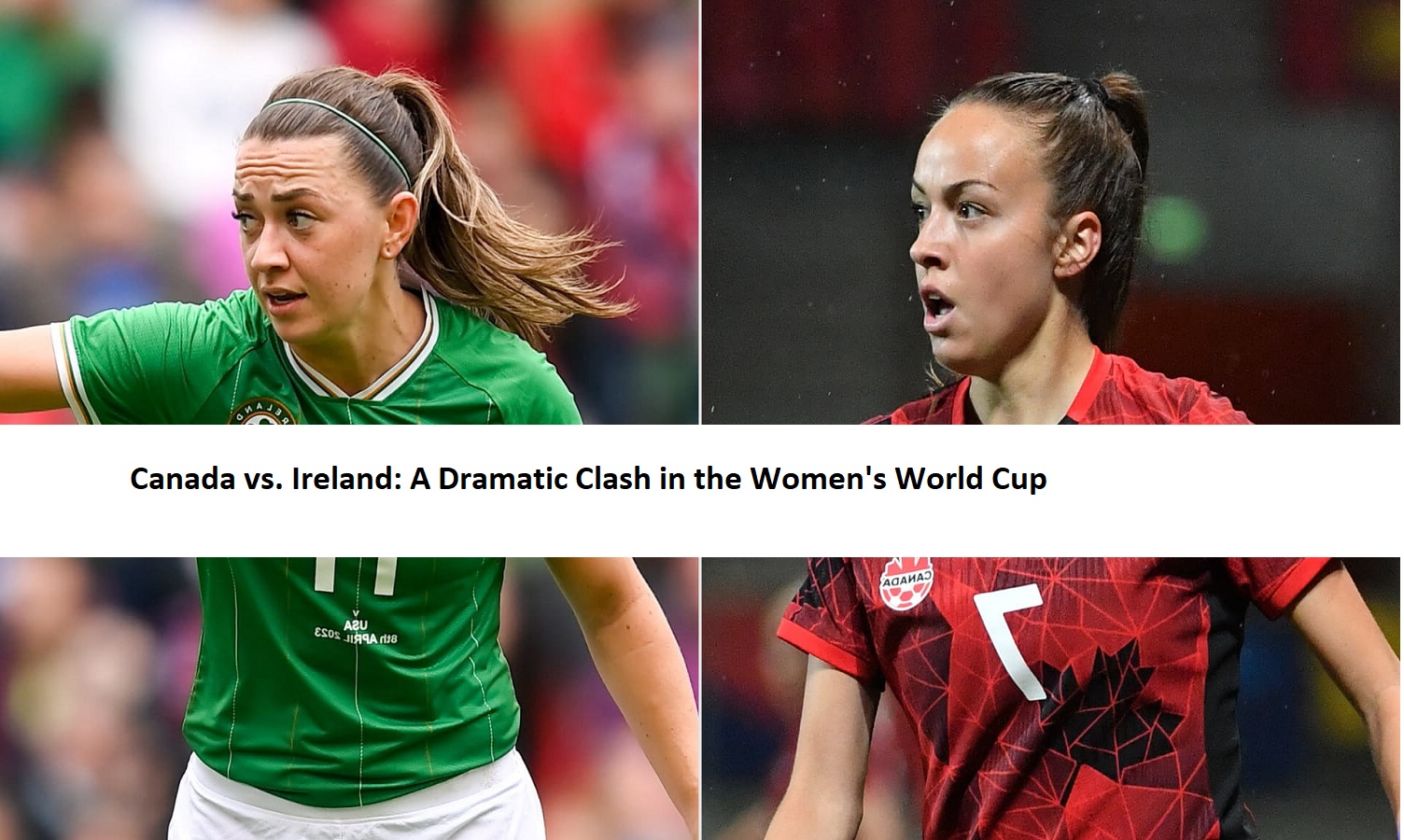 Canada vs. Ireland: A Dramatic Clash in the Women's World Cup