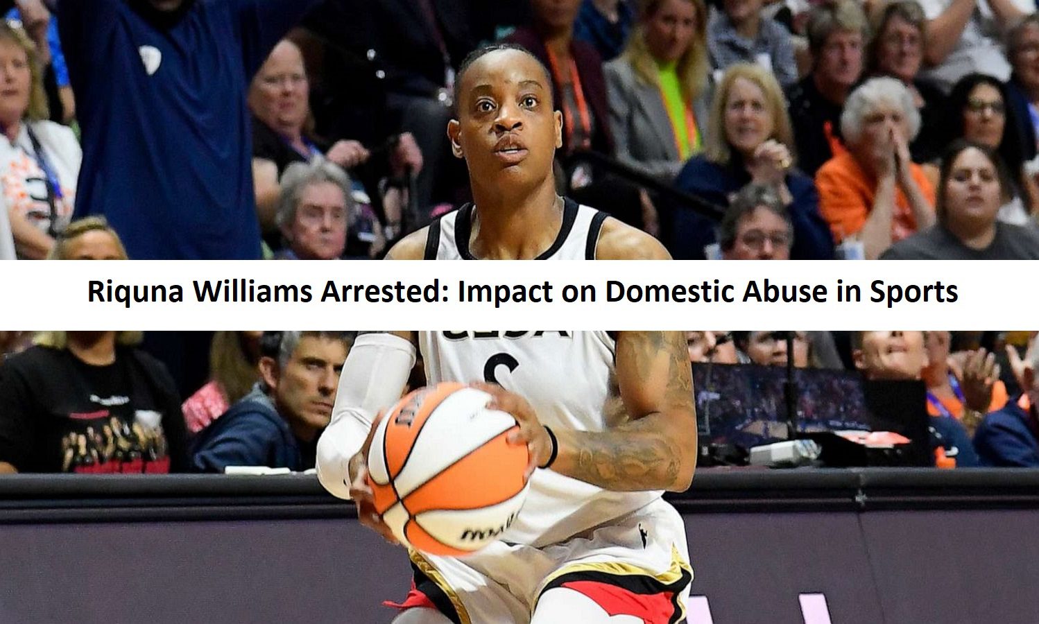 Riquna Williams Arrested: Impact on Domestic Abuse in Sports