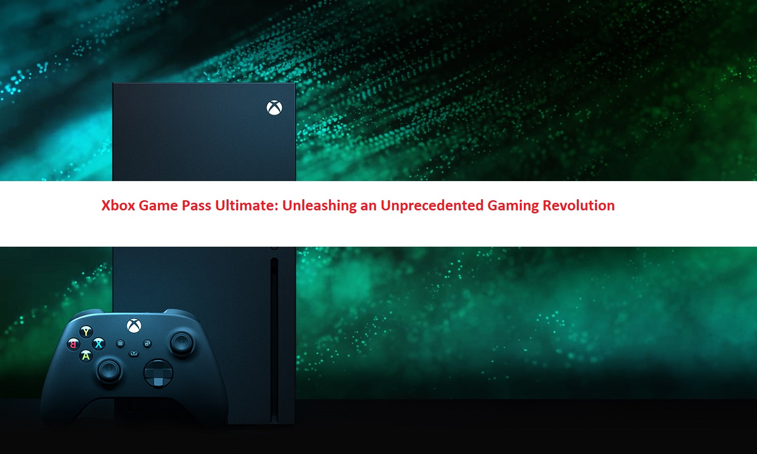 Xbox Game Pass Ultimate: Unleashing an Unprecedented Gaming Revolution
