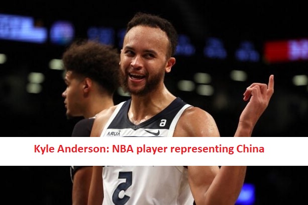 Kyle Anderson: NBA player representing China