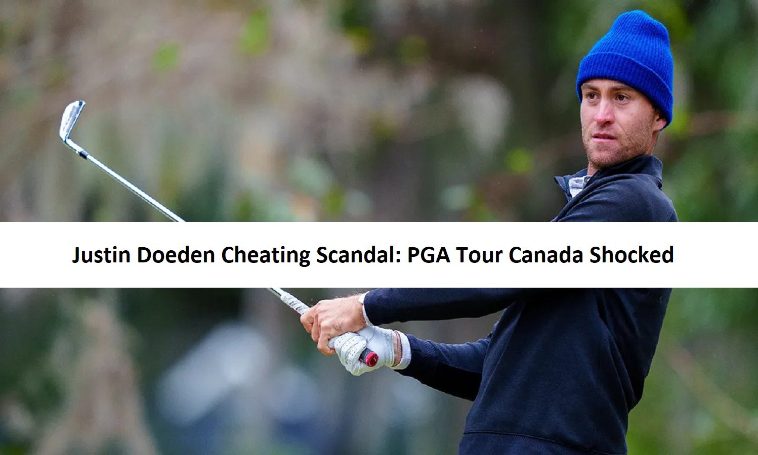 Justin Doeden Cheating Scandal: PGA Tour Canada Shocked