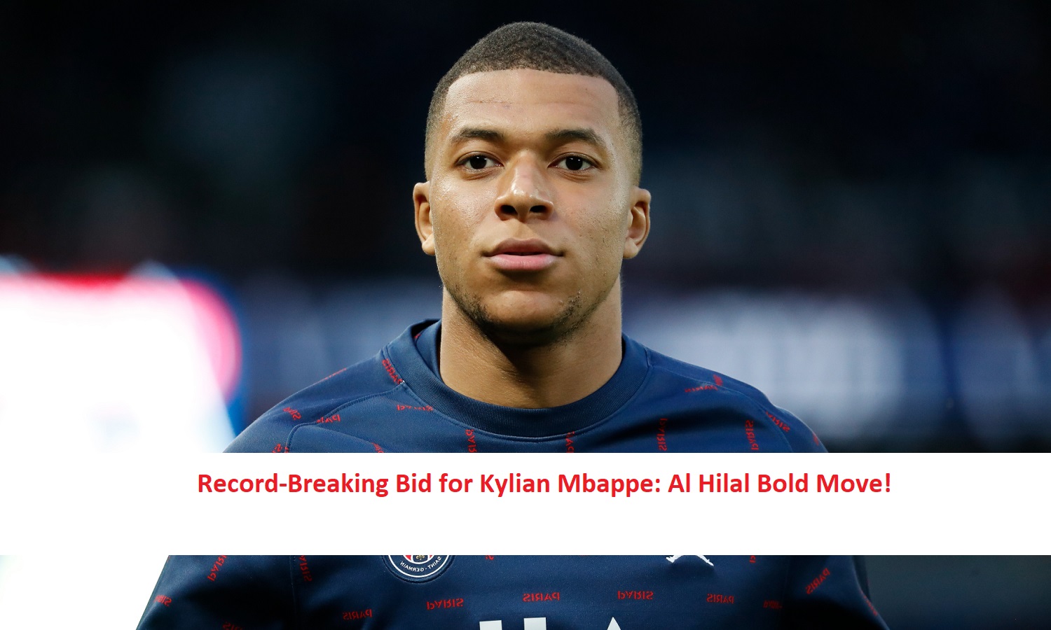 Record-Breaking Bid for Kylian Mbappe: Al Hilal Bold Move!