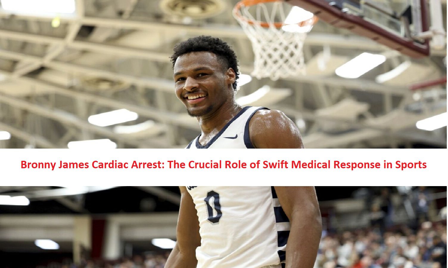 Bronny James Cardiac Arrest: The Crucial Role of Swift Medical Response in Sports