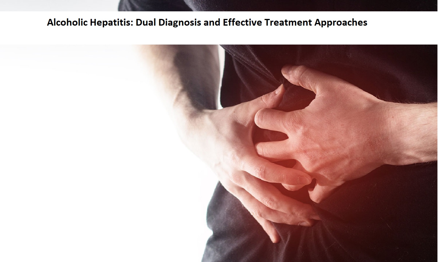 Alcoholic Hepatitis: Dual Diagnosis and Effective Treatment Approaches