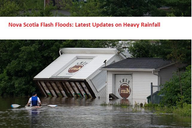 Nova Scotia Flash Floods: Latest Updates on Heavy Rainfall