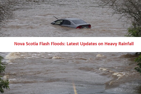 Nova Scotia Flash Floods: Latest Updates on Heavy Rainfall