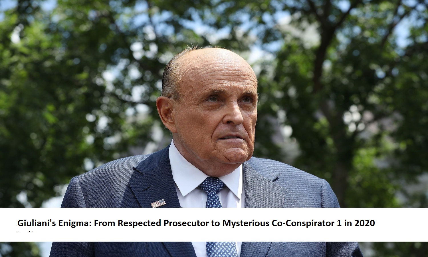 Giuliani Enigma: From Respected Prosecutor to Mysterious Co-Conspirator 1 in 2020 Indictment