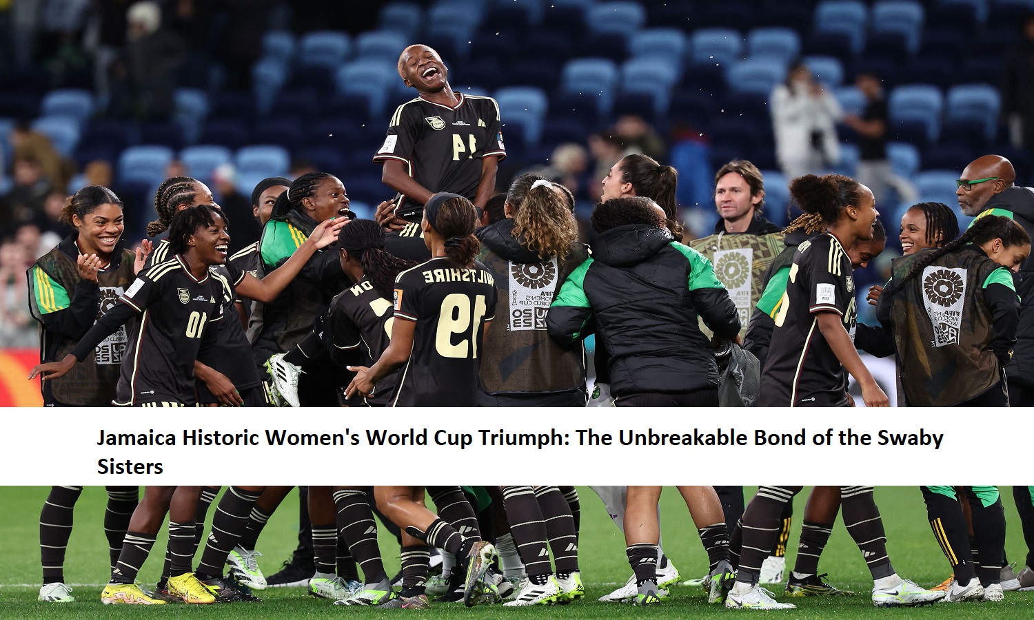 Jamaica Historic Women's World Cup Triumph: The Unbreakable Bond of the Swaby Sisters