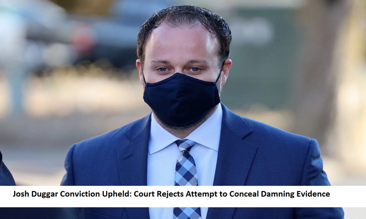 Josh Duggar Conviction Upheld Court Rejects Attempt to Conceal Damning Evidence