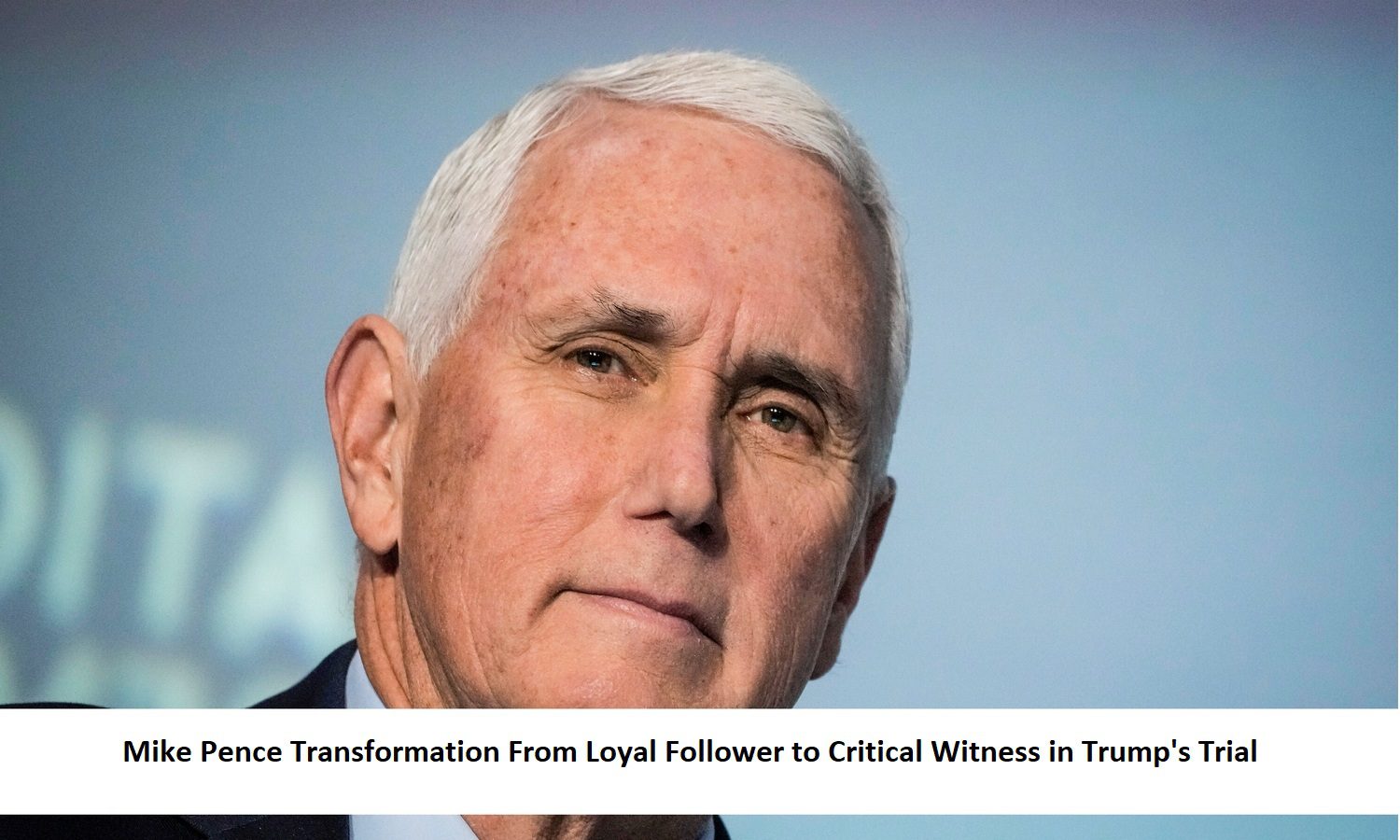 Mike Pence Transformation From Loyal Follower to Critical Witness in Trump's Trial