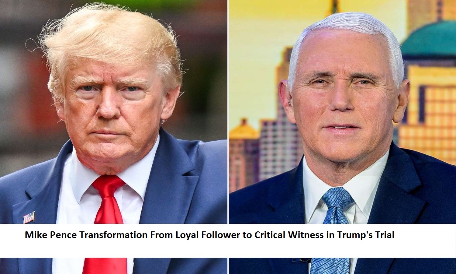 Mike Pence Transformation From Loyal Follower to Critical Witness in Trump's Trial