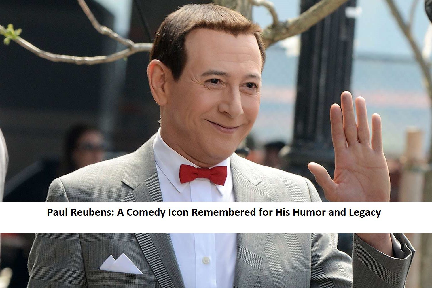 Paul Reubens A Comedy Icon Remembered for His Humor and Legacy