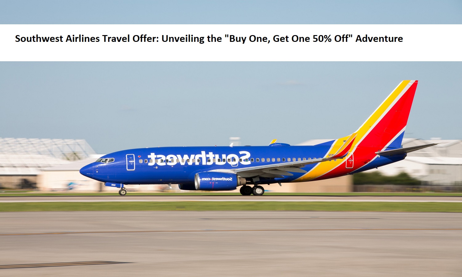 Southwest Airlines Travel Offer Unveiling the Buy One, Get One 50% Off Adventure