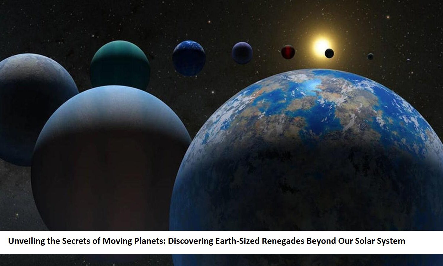 Unveiling the Secrets of Moving Planets Discovering Earth-Sized Renegades Beyond Our Solar System