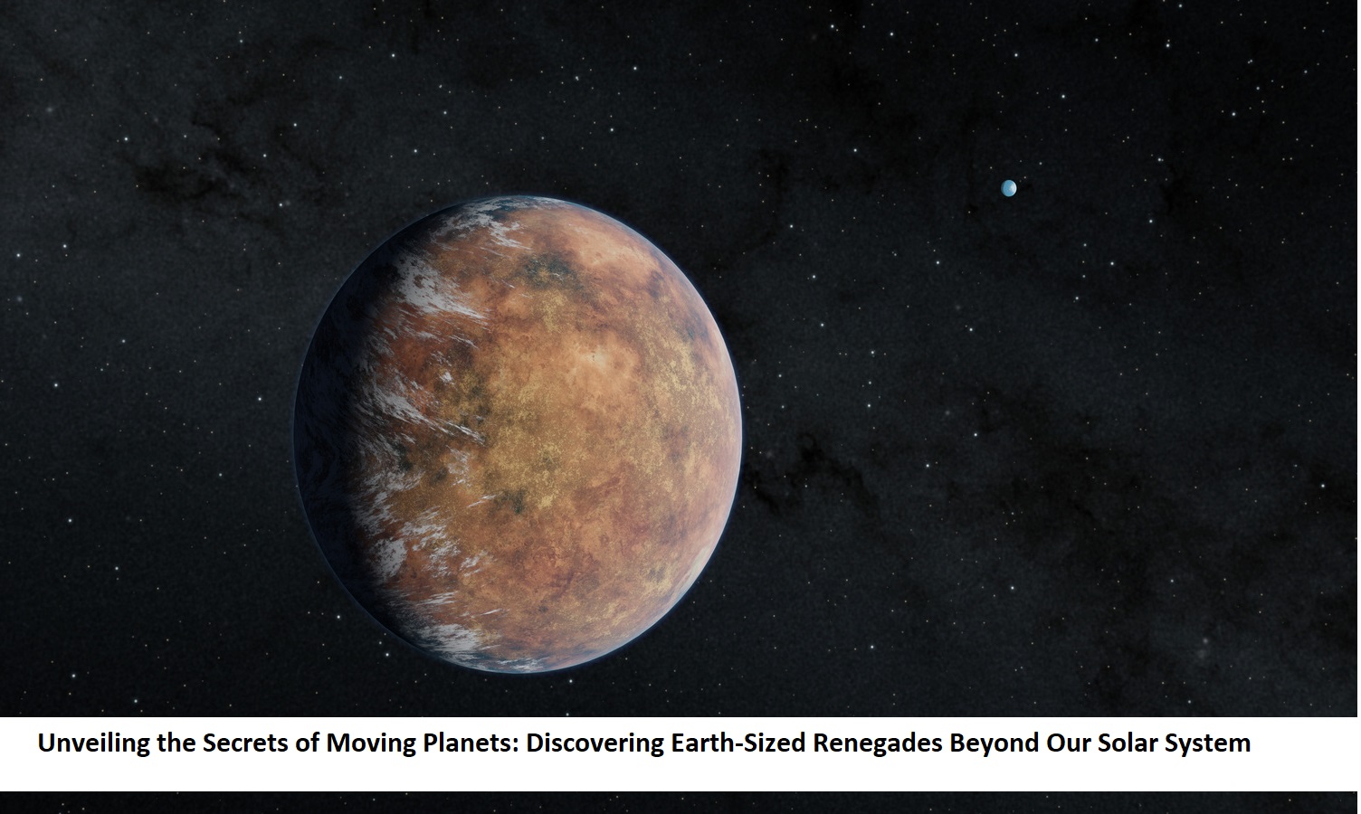 Unveiling the Secrets of Moving Planets Discovering Earth-Sized Renegades Beyond Our Solar System